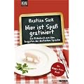 Hier ist Spa� gratiniert: Ein Bilderbuch aus dem Irrgarten der deutschen Sprache