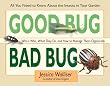 Good Bug, Bad Bug: Who's Who, What They Do, and How to Manage Them Organically (All You Need to Know about the Insects in Your Garden)