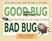 Good Bug, Bad Bug: Who's Who, What They Do, and How to Manage Them Organically (All You Need to Know about the Insects in Your Garden)