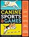 Canine Sports & Games: Great Ways to Get Your Dog Fit and Have Fun Together!