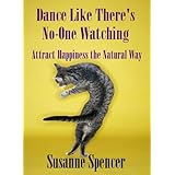 Dance Like There's No-one Watching : Attract Happiness the Natural Way