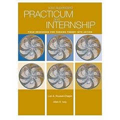 Your Supervised Practicum and Internship: Field Resources for Turning Theory into Action