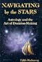 Navigating by the Stars: Astrology and the Art of Decision-Making (Llewellyn Modern Astrology Library)