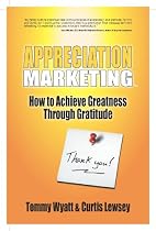 Appreciation Marketing - How to Achieve Greatness Through Gratitude