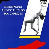 Nyman: And Do They Do/Zoo Caprices