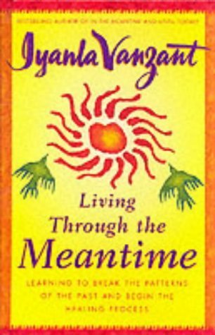 Living Through the Meantime: Learning to Break the Patterns of the Past and Begin the Healing Process (Fireside book) by Iyanla Vanzant (2001-08-19)