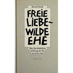 Freie Liebe - wilde Ehe.