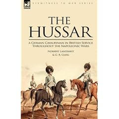 The Hussar: a German Cavalryman in British Service Throughout the Napoleonic Wars