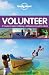 Lonely Planet Volunteer: A traveller's guide to making a difference around the world (General Reference)
