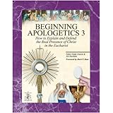 beginning apologetics 3  how to explain  defend the real presence of christ in the eucharist