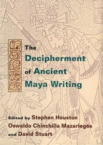 The Decipherment of Ancient Maya Writing Stephen Houston, Oswaldo Chinchilla Mazariegos and David Stuart