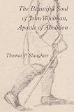 The Beautiful Soul of John Woolman, Apostle of Abolition