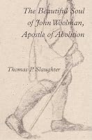The Beautiful Soul of John Woolman, Apostle of Abolition