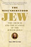 The Misunderstood Jew: The Church and the Scandal of the Jewish Jesus