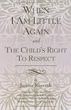 When I Am Little Again and  The Childs Right to Respect