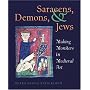 Saracens, Demons, and Jews: Making Monsters in Medieval Art