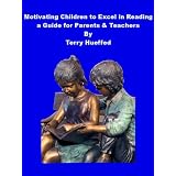 Motivating Children to Excel in Reading: A Guide for Parents & Teachers ~ Terry Hueffed