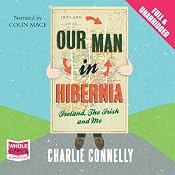 Our Man in Hibernia | [Charlie Connelly]