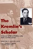 The Kremlins Scholar: A Memoir of Soviet Politics Under Stalin and Khrushchev (Annals of Communism)