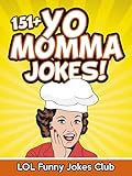 151+ Yo Momma Jokes (Funny and Hilarious Yo Momma Jokes): Huge Collection of Funny Yo Momma Jokes: Jokes, Humor, Comedy (Funny & Hilarious Joke Books)