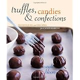 Truffles, Candies, and Confections: Techniques and Recipes for Candymakingby Carole Bloom
