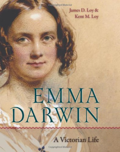 Emma Darwin: A Victorian Life, by James D. Loy, Kent M. Loy