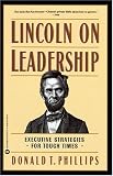 Lincoln on Leadership: Executive Strategies for Tough Times