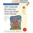 101 Internet Businesses You Can Start from Home: How to Choose and Build Your Own...