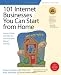 101 Internet Businesses You Can Start from Home: How to Choose and Build Your Own Successful e-Business (101 Ways series)