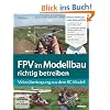 FPV (First Person View) im Modellbau richtig betreiben: Video�bertragung aus dem RC-Modell (Buch mit DVD): First Person View richtig betreiben