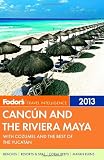Fodor s Cancun and the Riviera Maya 2013: with Cozumel and the Best of the Yucatan (Full-color Travel Guide)