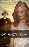 ROMANCE: Mail Order Bride: A Sheriff's Bride (A Clean Christian Inspirational Historical Western Romance) (New Adult Short Stories)