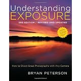 Understanding Exposure, 3rd Edition: How to Shoot Great Photographs with Any Camera