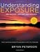 Understanding Exposure, 3rd Edition: How to Shoot Great Photographs with Any Camera