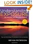 Understanding Exposure, 3rd Edition: How to Shoot Great Photographs with Any Camera