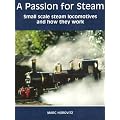 A Passion for Steam: Small Scale Steam Locomotives and How They Work