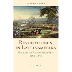 Revolutionen in Lateinamerika: Wege in die Unabh�ngigkeit 1760 - 1830