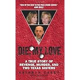 Die, My Love: A True Story of Revenge, Murder, and Two Texas Sisters