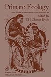 Primate ecology : studies of feeding and ranging behaviour in lemurs, monkeys and apes