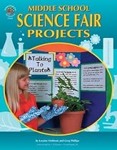 Middle School Science Fair Projects, (The 100+ Series)