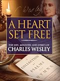 A Heart Set Free: The Life, Ministry and Lyrics of Charles Wesley