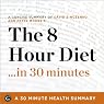 The 8-Hour Diet...in 30 Minutes: 30 Minute Health Series