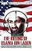 The Killing of Osama Bin Laden: How the Mission to Hunt Down a Terrorist Mastermind was Accomplished