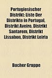 Portugiesischer Distrikt: Liste Der Distrikte in Portugal, Distrikt Aveiro, Distrikt Santarm, Distrikt Lissabon, Distrikt Leiria - 