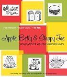 Apple Betty and Sloppy Joe: Stirring Up the Past with Family Recipes and Stories Susan Sanvidge, Diane Sanvidge Seckar, Jean Sanvidge Wouters, Julie Sanvidge Florence