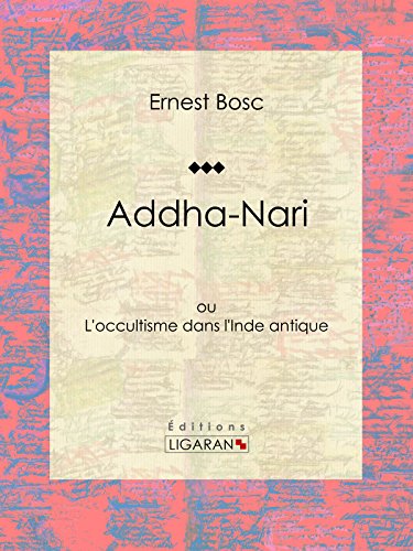 Addha-Nari: ou L'occultisme dans l'Inde antique (French Edition)
