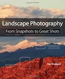 Landscape Photography: From Snapshots to Great Shots