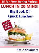 Click to Download Free Kindle Book -> Lunch in 20 Mins ! 25 Far-From-Boring Lunches Ready in No Time! (Big Book Series of 