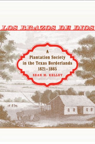 Los Brazos de Dios: A Plantation Society in the Texas Borderlands, 1821-1865 (Conflicting Worlds: New Dimensions of the American Civil War)