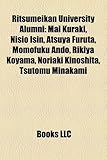 Ritsumeikan University Alumni: Mai Kuraki, Nisio Isin, Atsuya Furuta, Momofuku Ando, Rikiya Koyama, Noriaki Kinoshita, Tsutomu Minakami-